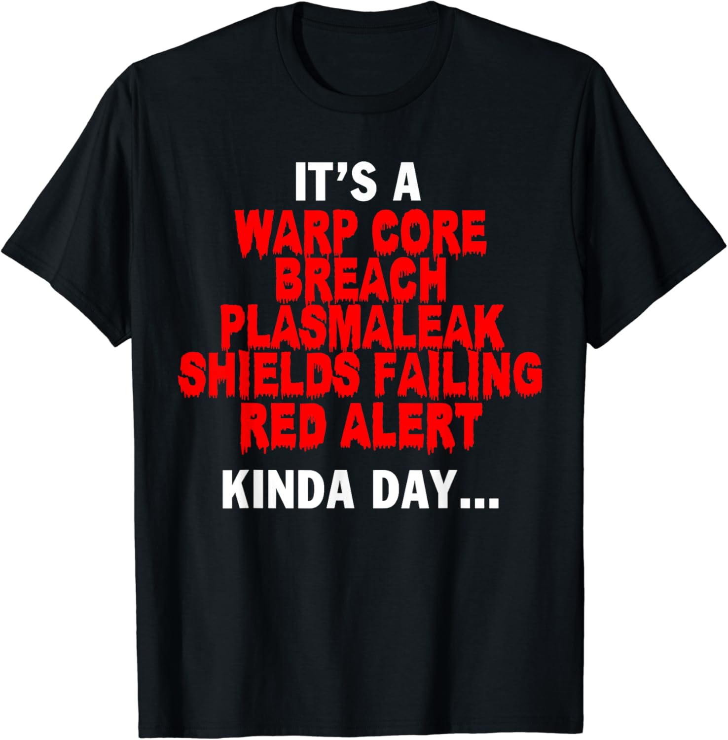 It’s a Warp Core Breach Plasmaleak Shields Failing Red T-Shirt